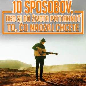 10 spôsobov ako si pritiahnuť to čo chcete